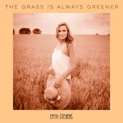 The Grass Is Always Greener - Single by Emma Stevens album reviews, ratings, credits