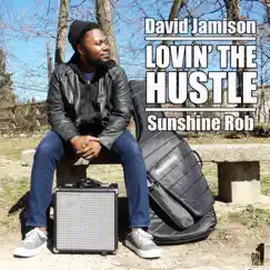 Lovin' the Hustle (feat. Sunshine Rob & Swan Daley) - Single by David Jamison album reviews, ratings, credits