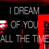 I Dream of You All the Time - Single album lyrics, reviews, download
