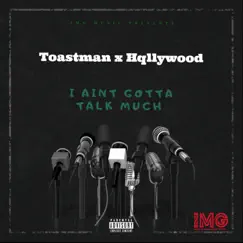 I Ain't Gotta Talk Much (feat. Hqllywood) Song Lyrics