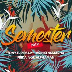 Semester 2019 (feat. Alphaman) - EP by Tony Ejremar, Frida & Brinkenstjärna album reviews, ratings, credits