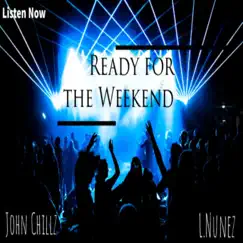 Ready for the Weekend (feat. John Chillz) - Single by L.Nunez album reviews, ratings, credits