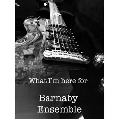 What I'm Here For - Single by Barnaby Ensemble album reviews, ratings, credits