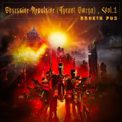 Obsessive Repulsive (Tyrant Omega) , Vol.1 by Broken Pus album reviews, ratings, credits