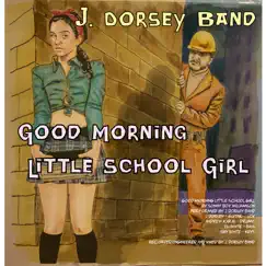 Good Morning Little School Girl - Single by J Dorsey Band album reviews, ratings, credits