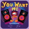 You Want Me - Single album lyrics, reviews, download
