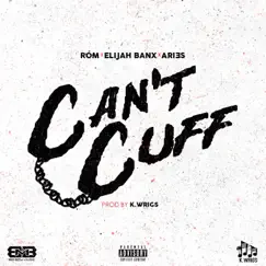 Can't Cuff (feat. ROM, Elijah Banx & Ari3s) - Single by K. Wrigs album reviews, ratings, credits