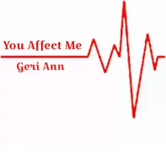You Affect Me - Single by Geri Ann album reviews, ratings, credits