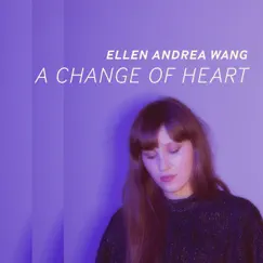 A Change of Heart - Single by Ellen Andrea Wang album reviews, ratings, credits