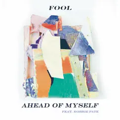 Ahead of Myself (feat. Robbie Pate) - Single by FOOL album reviews, ratings, credits