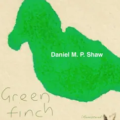 Greenfinch (Remastered) - Single by Daniel M. P. Shaw album reviews, ratings, credits