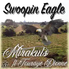 Swoopin Eagle (feat. Touraye Dionne) - Single by Mirakulus album reviews, ratings, credits