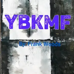 Y.B.K.M.F. by Frank Woods album reviews, ratings, credits