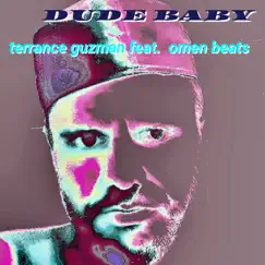 Dude Baby (feat. Omen Beats) - EP by Terrance Guzman album reviews, ratings, credits