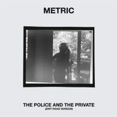 The Police and the Private (Dirt Road Version) - Single by Metric album reviews, ratings, credits