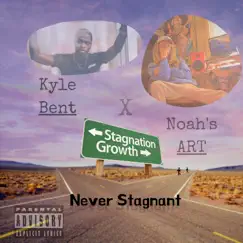 Never Stagnant - Single by Noah's ART & Kyle Bent album reviews, ratings, credits