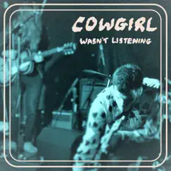 Wasn't Listening - Single by Cowgirl album reviews, ratings, credits