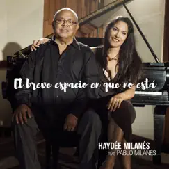 El breve espacio en que no está (feat. Pablo Milanés) - Single by Haydée Milanés album reviews, ratings, credits
