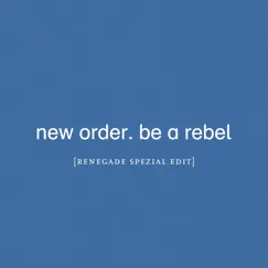 Be a Rebel (Renegade Spezial Edit) - Single by New Order album reviews, ratings, credits