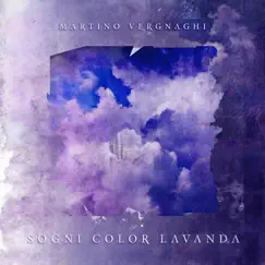 Sogni Color Lavanda - Single by Martino Vergnaghi album reviews, ratings, credits