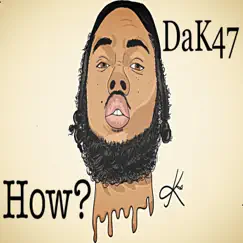 How? - Single by DaK47 album reviews, ratings, credits