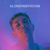 Aloneinmyroom - Single album lyrics, reviews, download