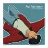 Aaj Kal Mein - Single album lyrics, reviews, download
