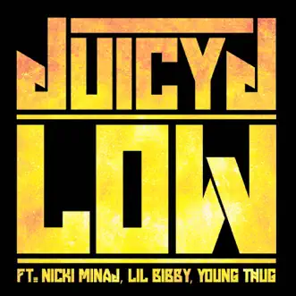 Low (feat. Nicki Minaj, Lil Bibby & Young Thug) - Single by Juicy J album download