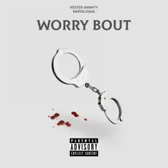 Worry Bout - Single by Hester Shawty & Babyslugga album reviews, ratings, credits