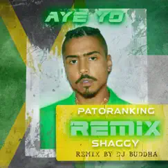 Aye Yo Remix by DJ Buddha (feat. Patoranking, Shaggy & Angela Hunte) Song Lyrics