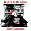 It's OK to Be Alone (This Christmas) [feat. Benjamin Amos] - Single album lyrics, reviews, download