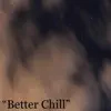 Better Chill - Single album lyrics, reviews, download