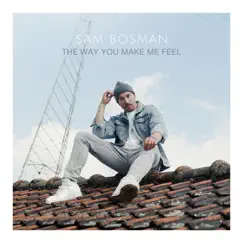 The Way You Make Me Feel - Single by Sam Bosman album reviews, ratings, credits