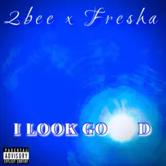 I Look Good (feat. Fresha) - Single by 2bee album reviews, ratings, credits