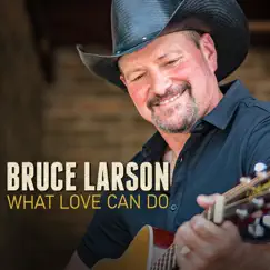 What Love Can Do - Single by Bruce Larson album reviews, ratings, credits