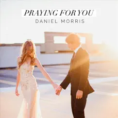 Praying for You - Single by Daniel Morris album reviews, ratings, credits