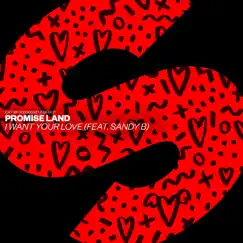 I Want Your Love (feat. Sandy B) - Single by Promise Land album reviews, ratings, credits
