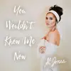 You Wouldn't Know Me Now - Single album lyrics, reviews, download