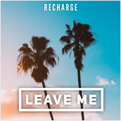Leave Me (Radio Edit) - Single by Recharge album reviews, ratings, credits