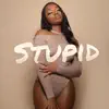 Stupid - Single album lyrics, reviews, download