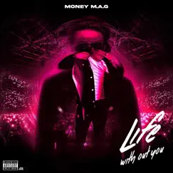 Life with out You - Single by Money M.A.G album reviews, ratings, credits