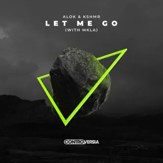 Let Me Go (with MKLA) - Single by Alok & KSHMR album download