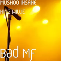 Bad Mf - Single by MUSHOO INSANE KING WILLIE album reviews, ratings, credits