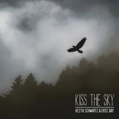 Kiss the Sky - Single by Keith Schwartz & Eric Bay album reviews, ratings, credits