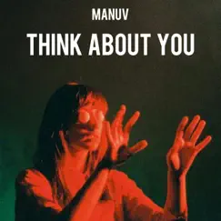 Think About You - Single by Manuv album reviews, ratings, credits