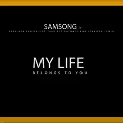 My Life Belongs to You (feat. Eben, Ada, Prospa, PST, Saki, PST Ruthney & Jennifer Lewin) - Single by Samsong album reviews, ratings, credits