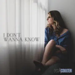 I Don't Wanna Know - Single by Lyssa Coulter album reviews, ratings, credits
