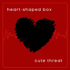 Heart-Shaped Box - Single by Cute Threat album reviews, ratings, credits