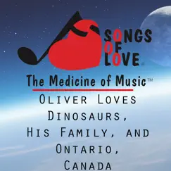 Oliver Loves Dinosaurs, His Family, And Ontario, Canada Song Lyrics