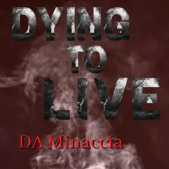 Dying to Live - Single by DA Minaccia album reviews, ratings, credits